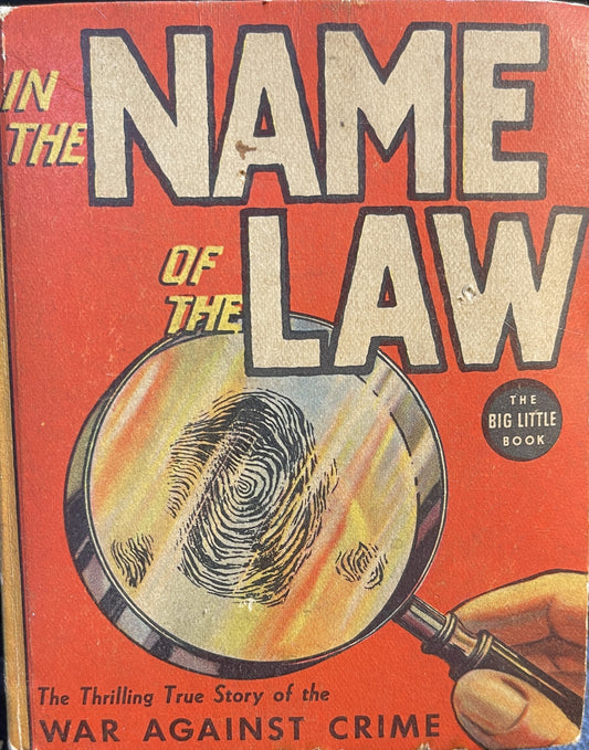 In the Name of the Law; The Thrilling True Story of the War against Crime